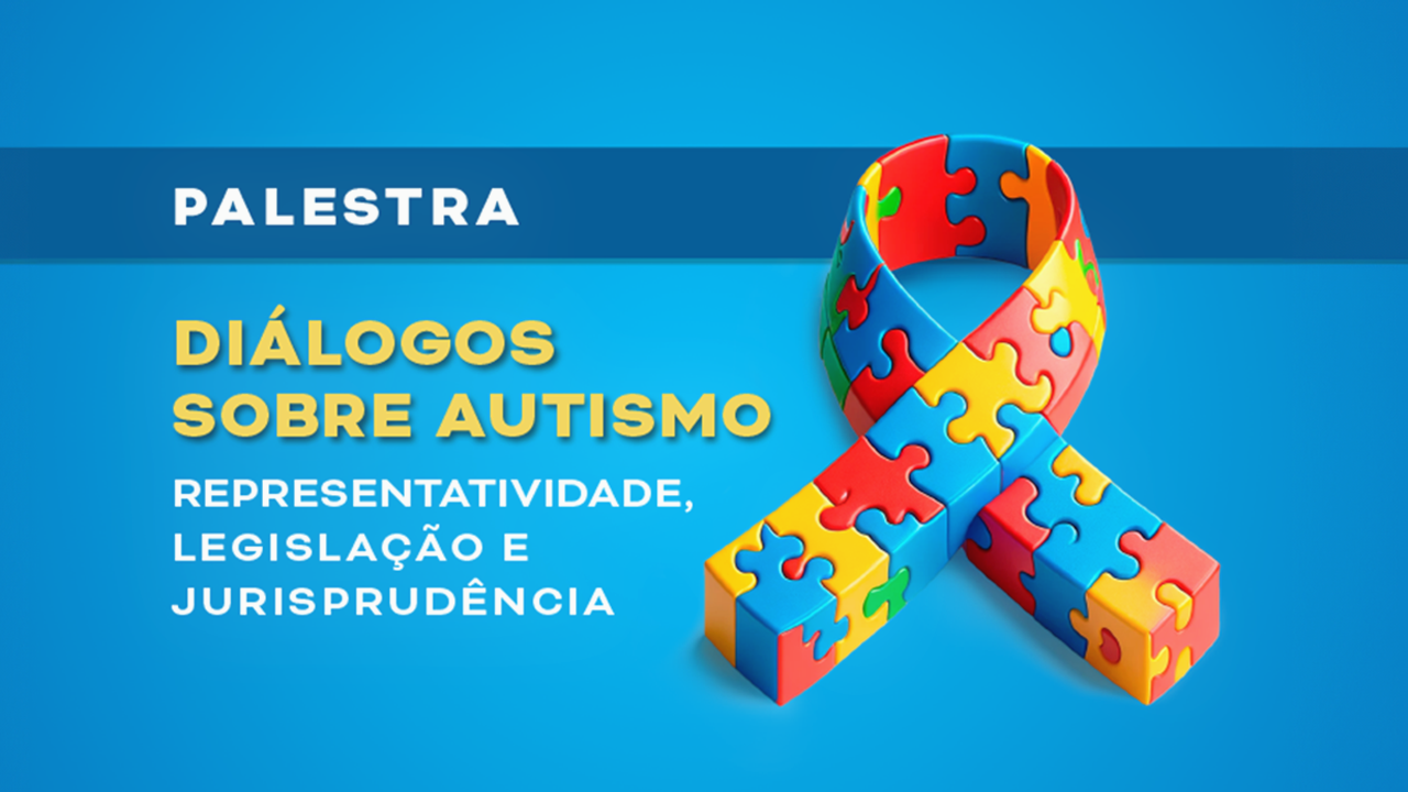 DiÃ¡logos sobre o autismo â representatividade, legislaÃ§Ã£o e jurisprudÃªncia