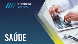 Retrospectiva da Saúde no MPF 2022