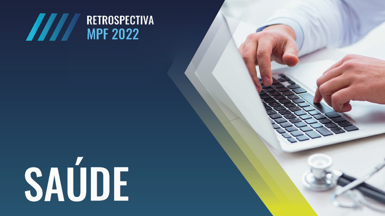 Retrospectiva da SaÃºde no MPF 2022