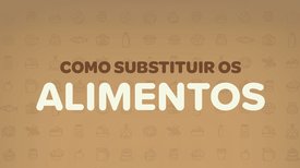Como Substituir os Alimentos