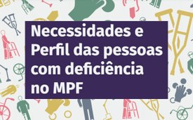 Necessidade e Perfil das Pessoas com Deficiência no MPF
